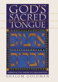 Title: God's Sacred Tongue: Hebrew and the American Imagination, Author: Shalom Goldman