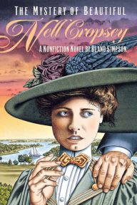 Title: The Mystery of Beautiful Nell Cropsey: A Nonfiction Novel, Author: Bland Simpson