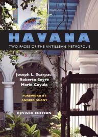 Title: Havana: Two Faces of the Antillean Metropolis, Author: Joseph L. Scarpaci