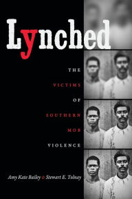 Title: Lynched: The Victims of Southern Mob Violence, Author: Amy Kate Bailey