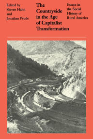 Title: The Countryside in the Age of Capitalist Transformation: Essays in the Social History of Rural America, Author: Steven Hahn