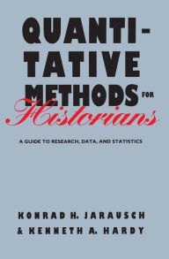 Title: Quantitative Methods for Historians: A Guide to Research, Data, and Statistics, Author: Konrad H. Jarausch