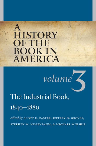 A History of The Book America: Volume 3: Industrial Book, 1840-1880
