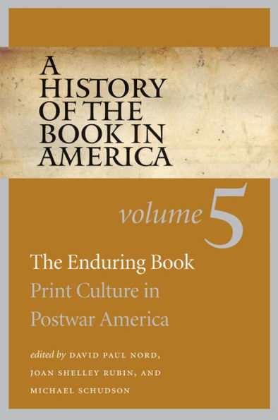 A History of the Book in America: Volume 5: The Enduring Book: Print Culture in Postwar America