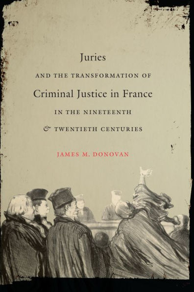 Juries and the Transformation of Criminal Justice France Nineteenth Twentieth Centuries