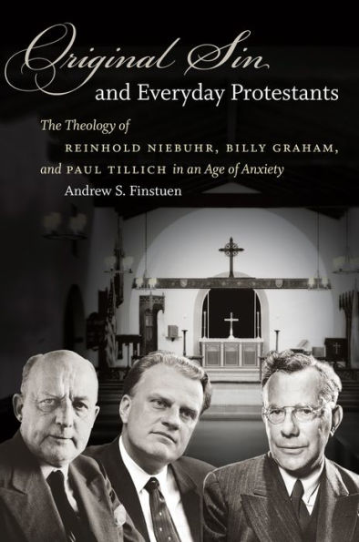 Original Sin and Everyday Protestants: The Theology of Reinhold Niebuhr, Billy Graham, Paul Tillich an Age Anxiety