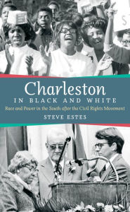 Title: Charleston in Black and White: Race and Power in the South after the Civil Rights Movement, Author: Steve Estes