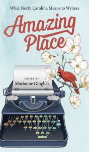 Title: Amazing Place: What North Carolina Means to Writers, Author: Marianne Gingher