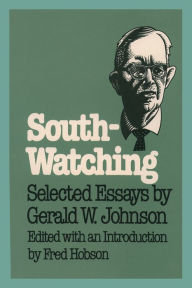 Title: South-Watching: Selected Essays by Gerald W. Johnson, Author: Fred C. Hobson