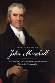 Title: The Papers of John Marshall: Vol. VIII: Correspondence, Papers, and Selected Judicial Opinions, March 1814-December 1819, Author: Charles F. Hobson