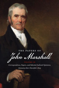 Title: The Papers of John Marshall: Volume IX: Correspondence, Papers, and Selected Judicial Opinions, January 1820-December 1823, Author: Charles F. Hobson