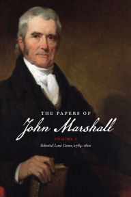 Title: The Papers of John Marshall: Vol. V: Selected Law Cases, 1784-1800, Author: Charles F. Hobson