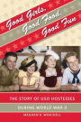 Good Girls, Good Food, Good Fun: The Story of USO Hostesses during World War II