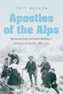 Apostles of the Alps: Mountaineering and Nation Building in Germany and Austria, 1860-1939