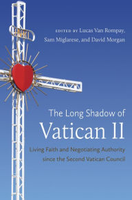 Title: The Long Shadow of Vatican II: Living Faith and Negotiating Authority since the Second Vatican Council, Author: Lucas Van Rompay