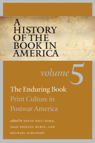 Title: A History of the Book in America: Volume 5: The Enduring Book: Print Culture in Postwar America, Author: David Paul Nord