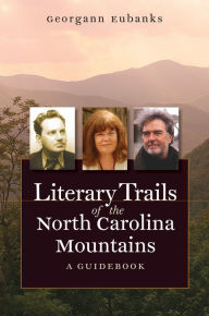 Title: Literary Trails of the North Carolina Mountains: A Guidebook, Author: Georgann Eubanks