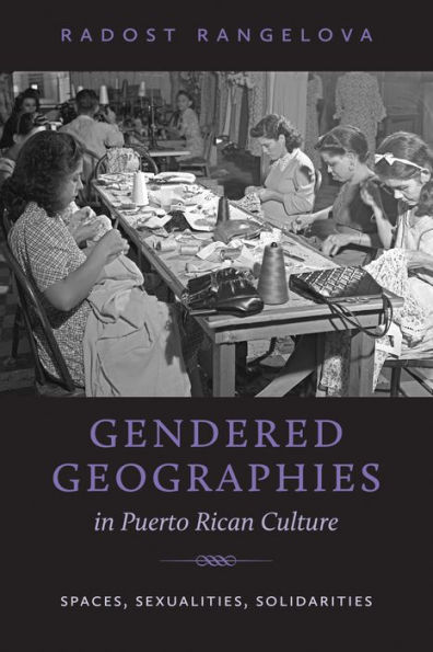 Gendered Geographies in Puerto Rican Culture: Spaces, Sexualities, Solidarities