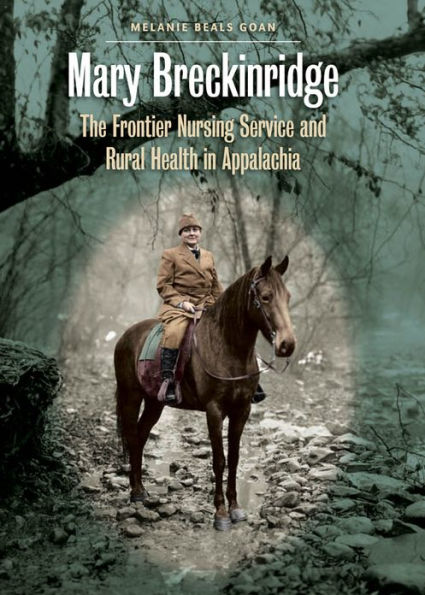 Mary Breckinridge: The Frontier Nursing Service and Rural Health Appalachia