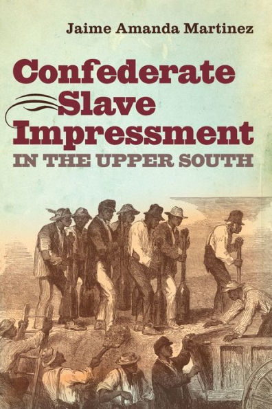 Confederate Slave Impressment the Upper South