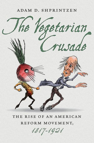 The Vegetarian Crusade: Rise of an American Reform Movement, 1817-1921