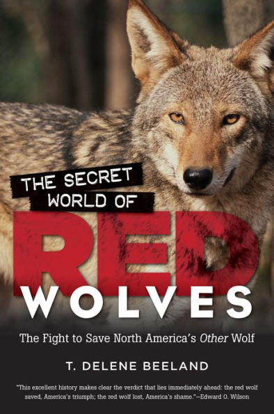 The Secret World of Red Wolves: The Fight to Save North America's Other Wolf