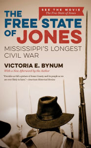 Title: The Free State of Jones, Movie Edition: Mississippi's Longest Civil War, Author: Victoria E. Bynum