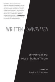 Title: Written/Unwritten: Diversity and the Hidden Truths of Tenure, Author: Patricia A. Matthew