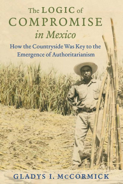 the Logic of Compromise Mexico: How Countryside Was Key to Emergence Authoritarianism