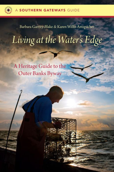 Living at the Water's Edge: A Heritage Guide to Outer Banks Byway