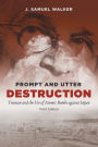 Prompt and Utter Destruction, Third Edition: Truman and the Use of Atomic Bombs against Japan