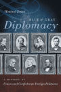 Blue and Gray Diplomacy: A History of Union and Confederate Foreign Relations