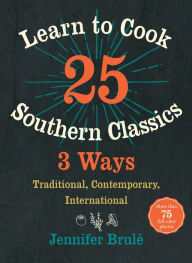 Title: Learn to Cook 25 Southern Classics 3 Ways: Traditional, Contemporary, International, Author: Russell L Kolts PhD