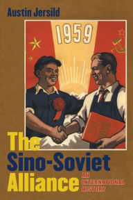 Title: The Sino-Soviet Alliance: An International History, Author: Austin Jersild