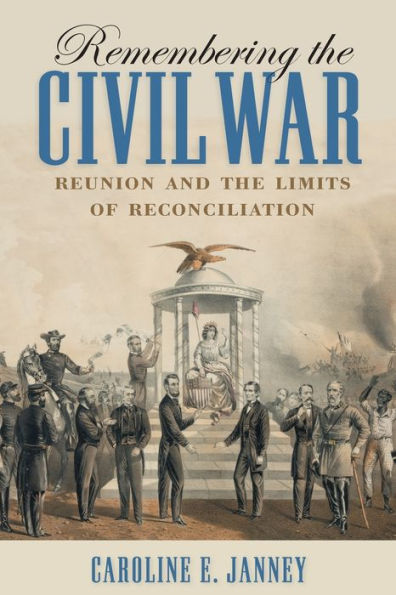 Remembering the Civil War: Reunion and Limits of Reconciliation