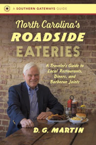 Title: North Carolina's Roadside Eateries: A Traveler's Guide to Local Restaurants, Diners, and Barbecue Joints, Author: D. G. Martin