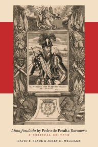 Title: Lima fundada by Pedro de Peralta Barnuevo: A Critical Edition, Author: David F. Slade