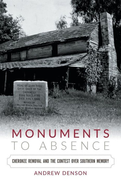 Monuments to Absence: Cherokee Removal and the Contest over Southern Memory