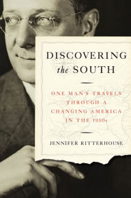 Title: Discovering the South: One Man's Travels through a Changing America in the 1930s, Author: Jennifer Ritterhouse