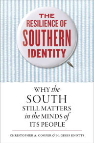 Title: The Resilience of Southern Identity: Why the South Still Matters in the Minds of Its People, Author: Christopher A. Cooper