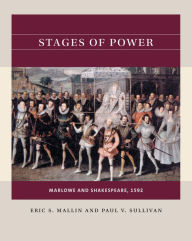 Title: Stages of Power: Marlowe and Shakespeare, 1592, Author: Eric S. Mallin