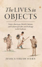 The Lives in Objects: Native Americans, British Colonists, and Cultures of Labor and Exchange in the Southeast