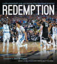 Title: Redemption: Carolina Basketball's 2016-2017 Journey from Heartbreak to History, Author: Adam Lucas