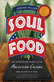 Title: Soul Food: The Surprising Story of an American Cuisine, One Plate at a Time, Author: Adrian Miller