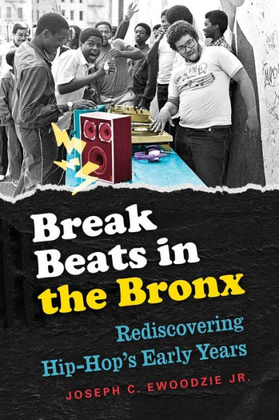 Break Beats the Bronx: Rediscovering Hip-Hop's Early Years