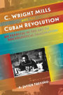 C. Wright Mills and the Cuban Revolution: An Exercise in the Art of Sociological Imagination