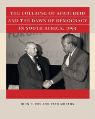 Title: The Collapse of Apartheid and the Dawn of Democracy in South Africa, 1993, Author: John C. Eby