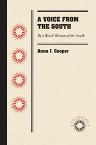 Title: A Voice from the South: By a Black Woman of the South, Author: Anna J. Cooper