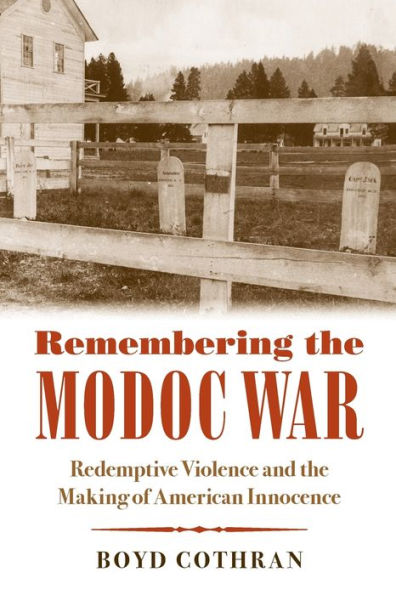 Remembering the Modoc War: Redemptive Violence and Making of American Innocence