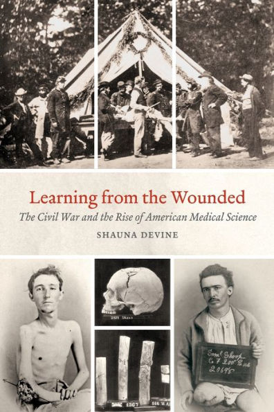 Learning from the Wounded: Civil War and Rise of American Medical Science